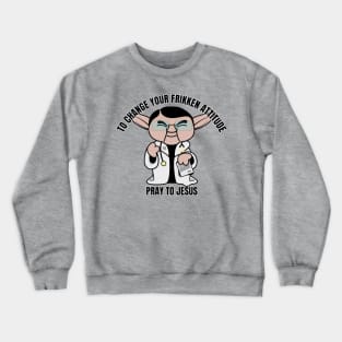 Dr Now Pray to Jesus Crewneck Sweatshirt